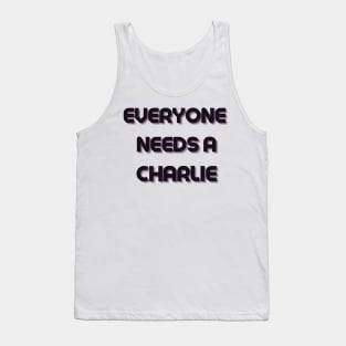 Charlie Name Design Everyone Needs A Charlie Tank Top